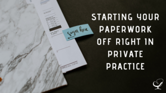 Starting Your Paperwork Off Right in Private Practice