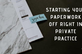 Starting Your Paperwork Off Right in Private Practice