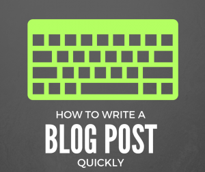 How to write a blog post quickly