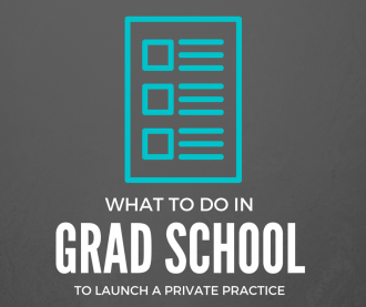 what to do in grad school to launch a private practice