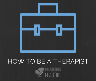HOW TO BE A THERAPIST