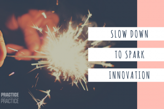 Slow down to spark innovation