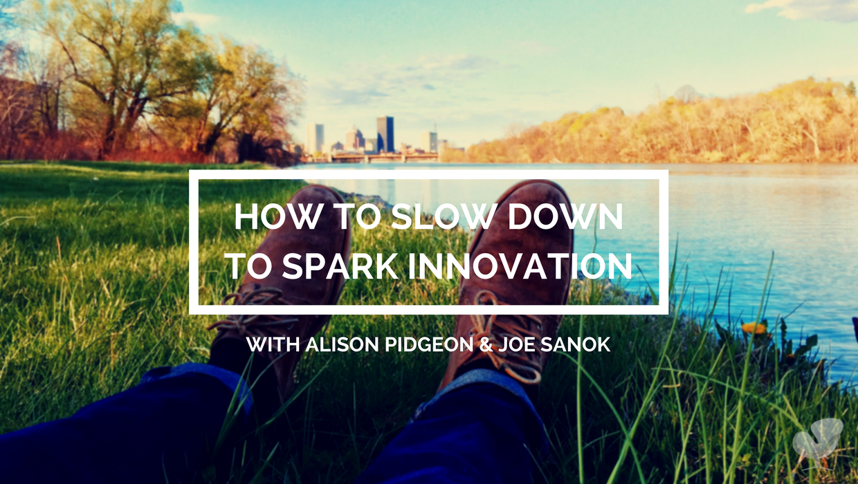 Slow down to spark innovation