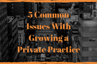 5 Common Issues With Growing a Private Practice