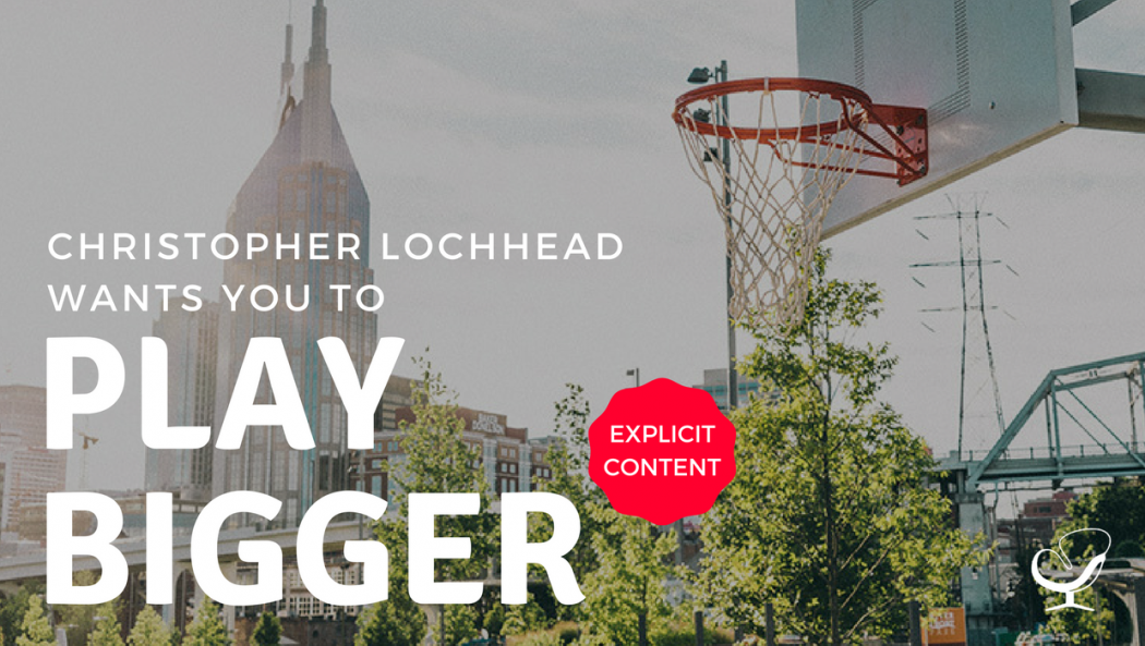Christopher Lochhead wants you to play bigger
