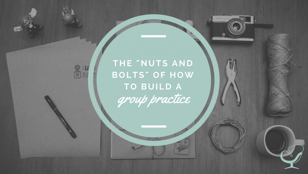 The nuts and bolts of building a group practice