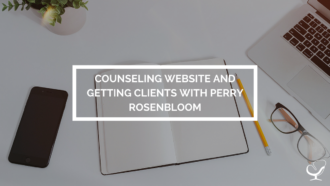Counseling Website and Getting Clients with Perry Rosenbloom