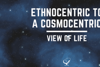 Ethnocentric to cosmocentric view of life