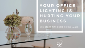 Your Office Lighting is Hurting Your Business and other Tips from Cheryl Janis