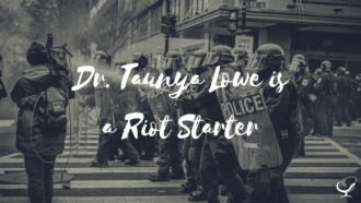 Dr. Taunya Lowe is a Riot Starter