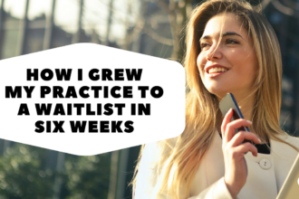 How I Grew My Practice to a Waitlist in Six Weeks