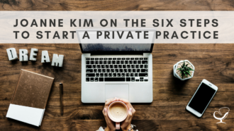 Joanne Kim On The Six Steps To Start A Private Practice