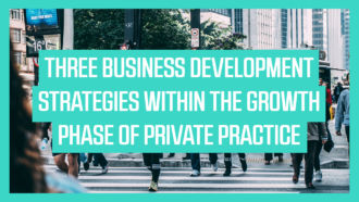 Three Business Development Strategies within the Growth Phase of Private Practice