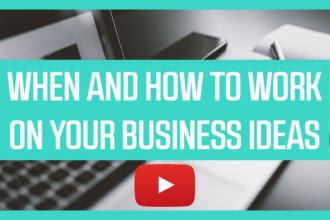 When and how to work on your business ideas