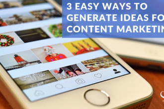 3 Easy Ways to Generate Ideas for Content Marketing
