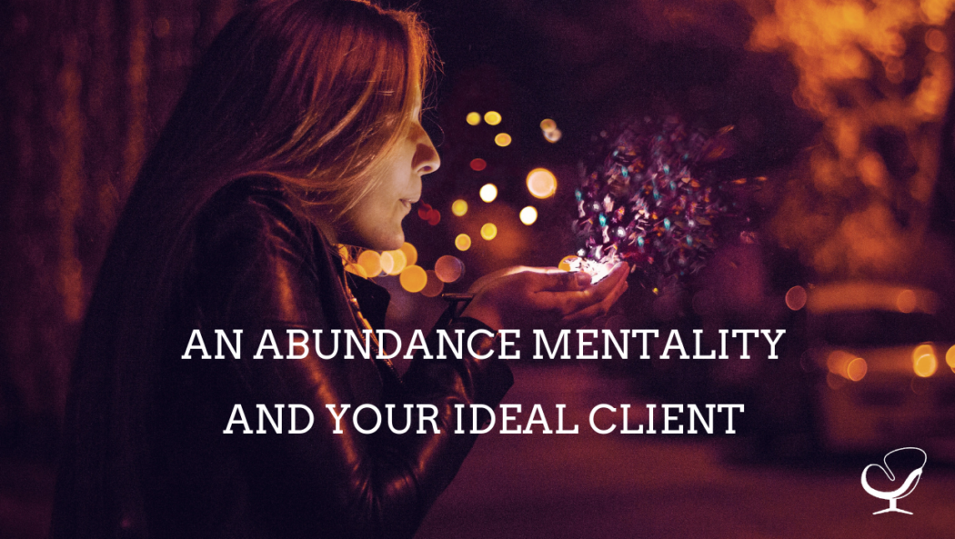 An Abundance Mentality and Your Ideal Client