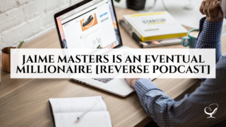 Jaime Masters is an Eventual Millionaire [reverse podcast]
