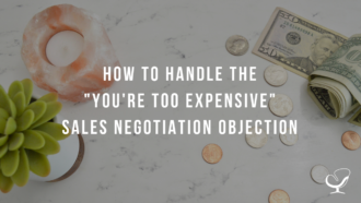 How to Handle the "You're Too Expensive" Sales Negotiation Objection