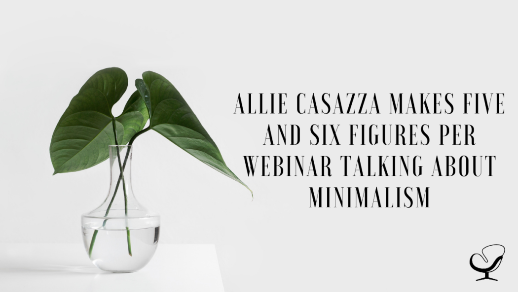Allie Casazza Makes Five and Six Figures Per Webinar Talking About Minimalism