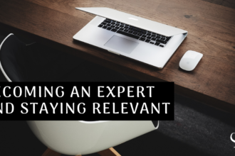 Becoming an Expert and Staying Relevant