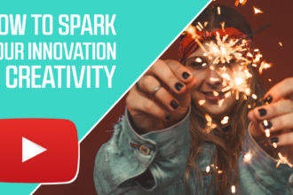 How to Spark Your Innovation and Creativity