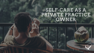 Self-Care as a Private Practice Owner