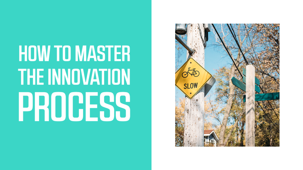 How to Master the Innovation Process