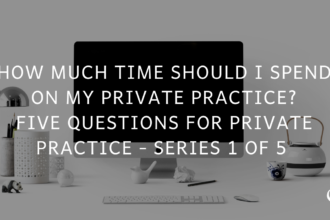 How Much Time Should I Spend on My Private Practice? Five Questions for Private Practice Series 1 of 5 | PoP 366