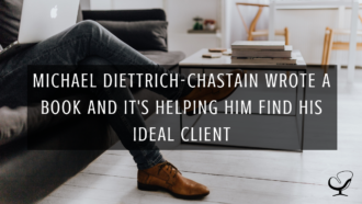 Michael Diettrich-Chastain Wrote a Book and It's Helping Him Find His Ideal Client