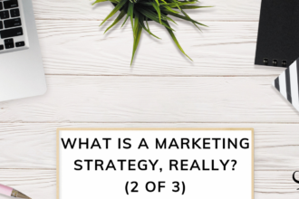 What is a Marketing Strategy, really? (2 of 3)