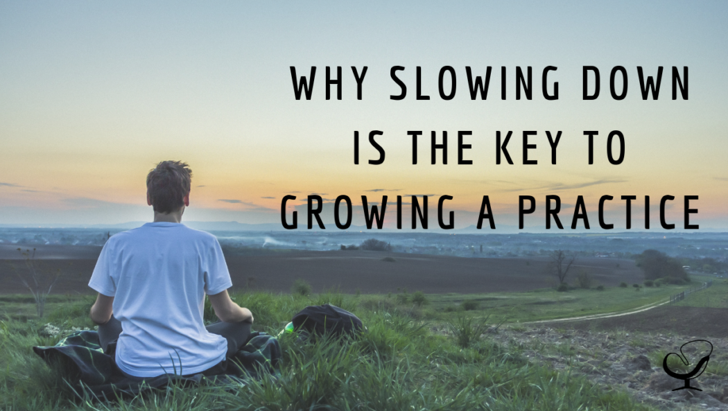 Why Slowing Down is the Key to Growing a Practice | PoP 385