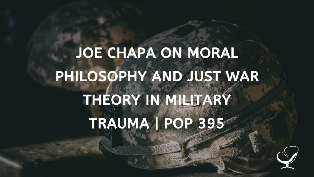 Joe Chapa on Moral Philosophy and Just War Theory