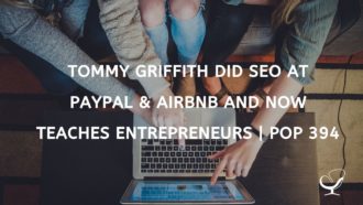 Tommy Griffith did SEO at PayPal and AirBnB and now teaches entrepreneurs how to make e-courses | PoP 394