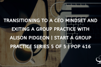 Transitioning to a CEO mindset and exiting a group practice with Alison Pidgeon