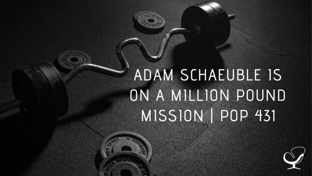 Adam Schaeuble is on a Million Pound Mission | PoP 431