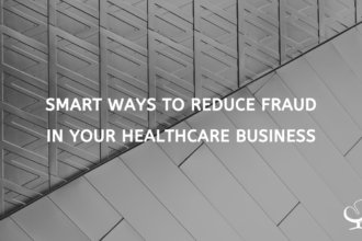 Smart Ways To Reduce Fraud In Your Healthcare Business