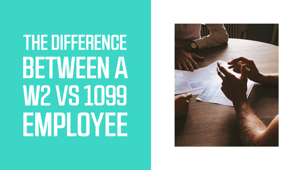 The Difference Between A W-2 Vs 1099 Employee