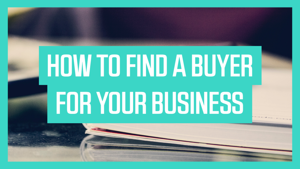 How to Find a Buyer for your Business: 5 Ways to Find a Buyer