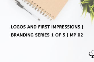 Logos and First Impressions | Branding Series 1 of 5 | MP 02