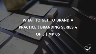 What To Get To Brand A Practice | Branding Series 4 of 5 | MP 05