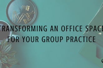 Transforming an Office Space For Your Group Practice