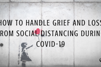 How To Handle Grief And Loss From Social Distancing During Covid-19