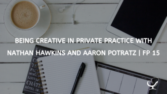 Being Creative in Private Practice with Nathan Hawkins and Aaron Potratz | FP 15
