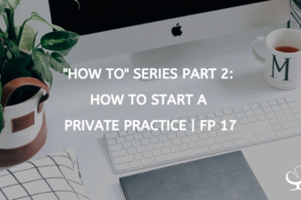 "How To" Series Part 2: How to Start a Private Practice | FP 17