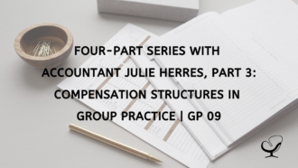 Four-Part Series with Accountant Julie Herres, Part 3: Compensation Structures In Group Practice | GP 09