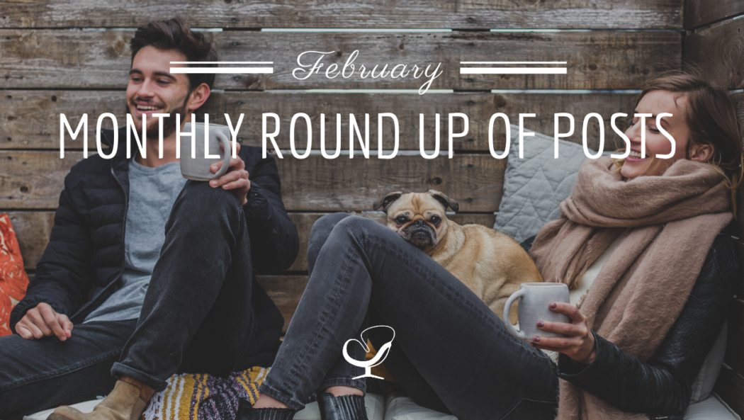 Monthly Round Up Of Posts: February 2020