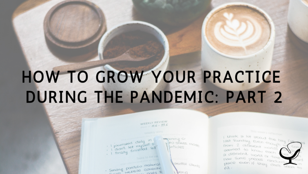 How to Grow Your Practice During the Pandemic: Part 2