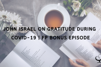 John Israel on Gratitude during COVID-19 | FP Bonus Episode