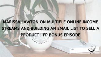 Marissa Lawton on Multiple Online Income Streams and Building an Email List to Sell a Product | Bonus Episode