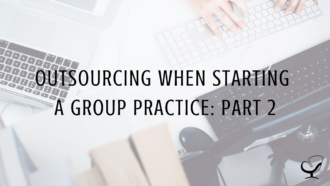 Outsourcing When Starting a Group Practice, Part 2